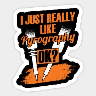 I Just Really Like Pyrography OK Pyrographer Gift Sticker